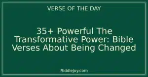 35+ Powerful The Transformative Power: Bible Verses About Being Changed