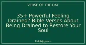 35+ Powerful Feeling Drained? Bible Verses About Being Drained to Restore Your Soul