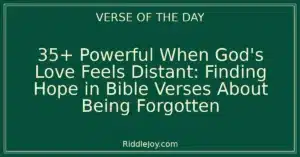 35+ Powerful When God's Love Feels Distant: Finding Hope in Bible Verses About Being Forgotten