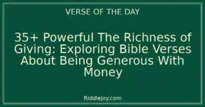 35+ Powerful The Richness of Giving: Exploring Bible Verses About Being Generous With Money