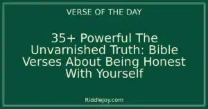 35+ Powerful The Unvarnished Truth: Bible Verses About Being Honest With Yourself