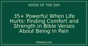35+ Powerful When Life Hurts: Finding Comfort and Strength in Bible Verses About Being In Pain