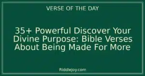 35+ Powerful Discover Your Divine Purpose: Bible Verses About Being Made For More