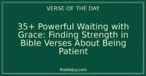 35+ Powerful Waiting with Grace: Finding Strength in Bible Verses About Being Patient