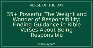 35+ Powerful The Weight and Wonder of Responsibility: Finding Guidance in Bible Verses About Being Responsible