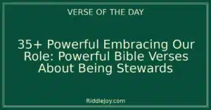 35+ Powerful Embracing Our Role: Powerful Bible Verses About Being Stewards