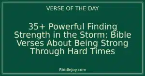 35+ Powerful Finding Strength in the Storm: Bible Verses About Being Strong Through Hard Times