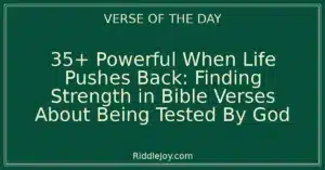 35+ Powerful When Life Pushes Back: Finding Strength in Bible Verses About Being Tested By God
