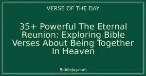 35+ Powerful The Eternal Reunion: Exploring Bible Verses About Being Together In Heaven