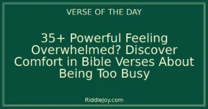 35+ Powerful Feeling Overwhelmed? Discover Comfort in Bible Verses About Being Too Busy