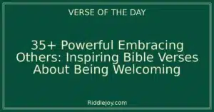 35+ Powerful Embracing Others: Inspiring Bible Verses About Being Welcoming