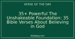 35+ Powerful The Unshakeable Foundation: 35 Bible Verses About Believing in God