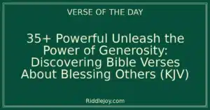 35+ Powerful Unleash the Power of Generosity: Discovering Bible Verses About Blessing Others (KJV)