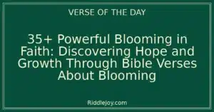 35+ Powerful Blooming in Faith: Discovering Hope and Growth Through Bible Verses About Blooming