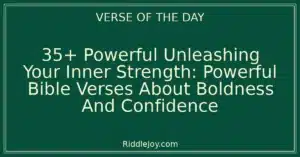 35+ Powerful Unleashing Your Inner Strength: Powerful Bible Verses About Boldness And Confidence