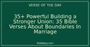 35+ Powerful Building a Stronger Union: 35 Bible Verses About Boundaries In Marriage
