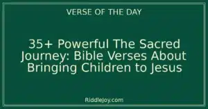 35+ Powerful The Sacred Journey: Bible Verses About Bringing Children to Jesus