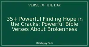 35+ Powerful Finding Hope in the Cracks: Powerful Bible Verses About Brokenness
