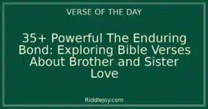 35+ Powerful The Enduring Bond: Exploring Bible Verses About Brother and Sister Love
