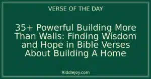 35+ Powerful Building More Than Walls: Finding Wisdom and Hope in Bible Verses About Building A Home