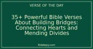 35+ Powerful Bible Verses About Building Bridges: Connecting Hearts and Mending Divides