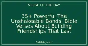 35+ Powerful The Unshakeable Bonds: Bible Verses About Building Friendships That Last