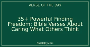 35+ Powerful Finding Freedom from the Need to Please: Bible Verses About Caring What Others Think