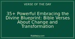 35+ Powerful Embracing the Unfolding: Powerful Bible Verses About Change and Transformation