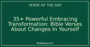 35+ Powerful Embracing Transformation: Bible Verses About Changes In Yourself