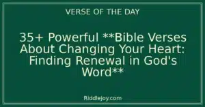 35+ Powerful **Bible Verses About Changing Your Heart: Finding Renewal in God's Word**