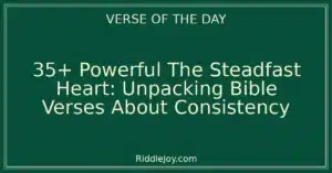 35+ Powerful The Steadfast Heart: Discovering Strength and Purpose Through Bible Verses About Consistency