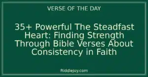 35+ Powerful The Steadfast Heart: Finding Strength in Bible Verses About Consistency in Faith