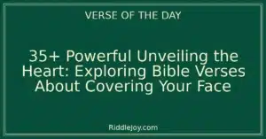 35+ Powerful Unveiling the Heart: Exploring Bible Verses About Covering Your Face