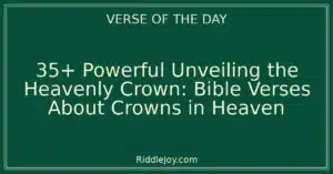 35+ Powerful Unveiling the Heavenly Crown: Bible Verses About Crowns In Heaven