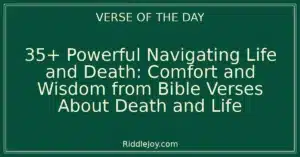 35+ Powerful Navigating Life and Death: Comfort and Wisdom from Bible Verses About Death and Life