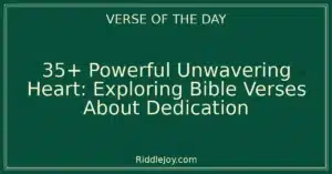 35+ Powerful Unwavering Heart: Exploring Bible Verses About Dedication