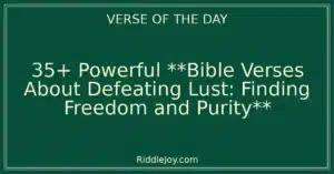 35+ Powerful **Bible Verses About Defeating Lust: Finding Freedom and Purity**