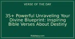35+ Powerful Unraveling Your Divine Blueprint: Inspiring Bible Verses About Destiny