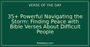 35+ Powerful Navigating the Storm: Finding Peace with Bible Verses About Difficult People