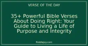 35+ Powerful Bible Verses About Doing Right: Your Guide to Living a Life of Purpose and Integrity