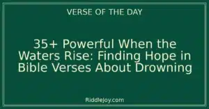 35+ Powerful When the Waters Rise: Finding Hope in Bible Verses About Drowning
