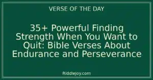 35+ Powerful Finding Strength When You Want to Quit: Bible Verses About Endurance and Perseverance