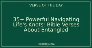 35+ Powerful Unraveling the Knots: Bible Verses About Entangled Lives and Finding Freedom