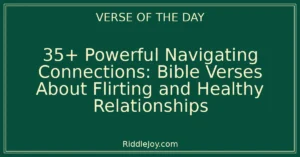 35+ Powerful Navigating Connections: Bible Verses About Flirting and Healthy Relationships