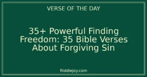 35+ Powerful Finding Freedom: 35 Bible Verses About Forgiving Sin
