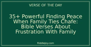 35+ Powerful Finding Peace: Bible Verses About Frustration With Family