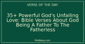 35+ Powerful God's Unfailing Love: Bible Verses About God Being A Father To The Fatherless