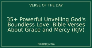 35+ Powerful Unveiling God's Boundless Love: Bible Verses About Grace and Mercy (KJV)