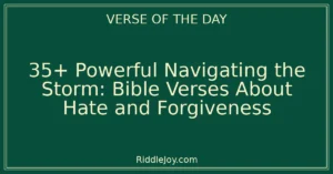 35+ Powerful Navigating the Storm: Bible Verses About Hate and Forgiveness