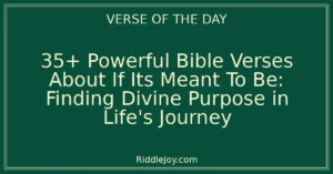 35+ Powerful Bible Verses About If Its Meant To Be: Finding Divine Purpose in Life's Journey